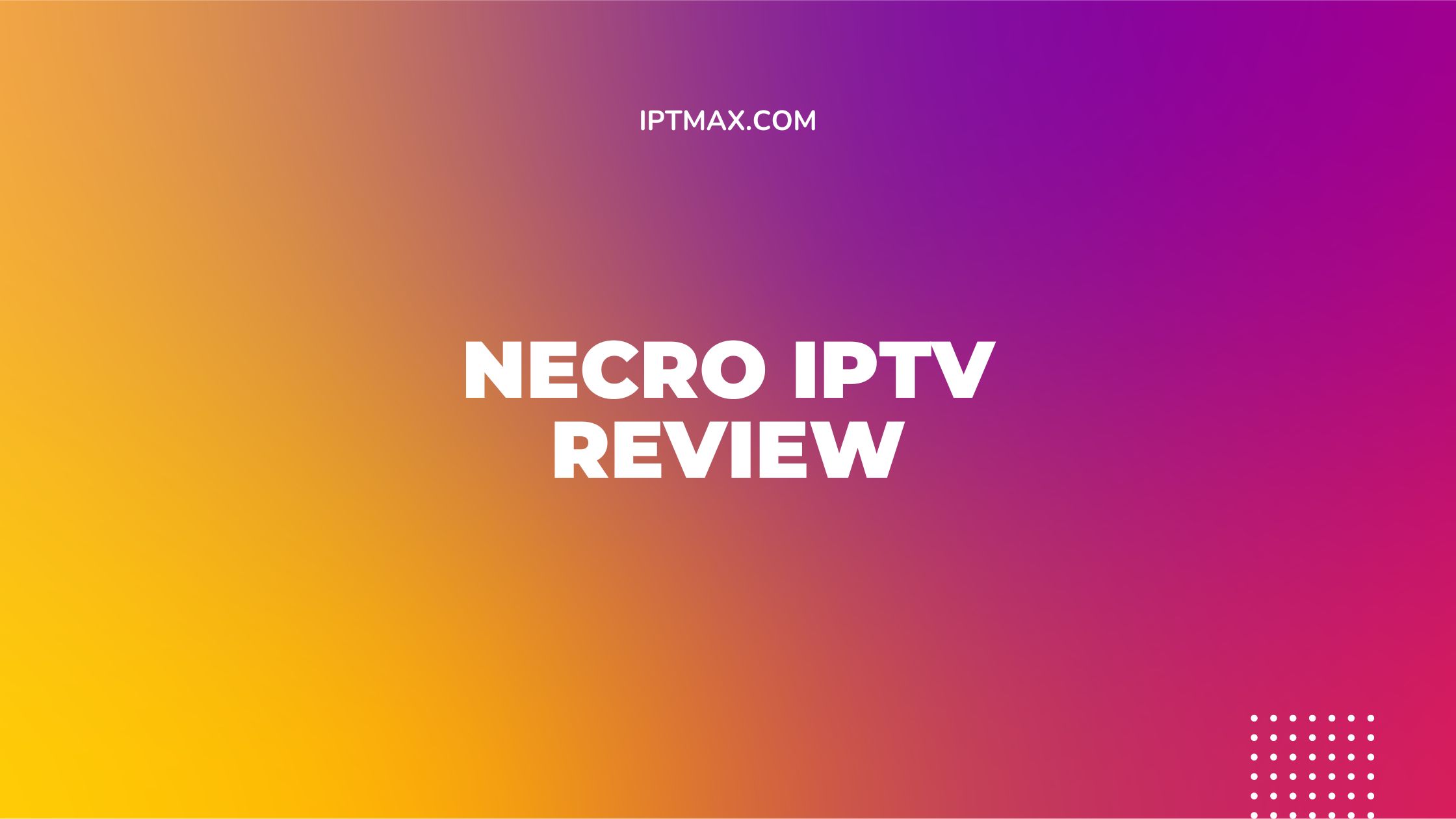 Necro IPTV Review