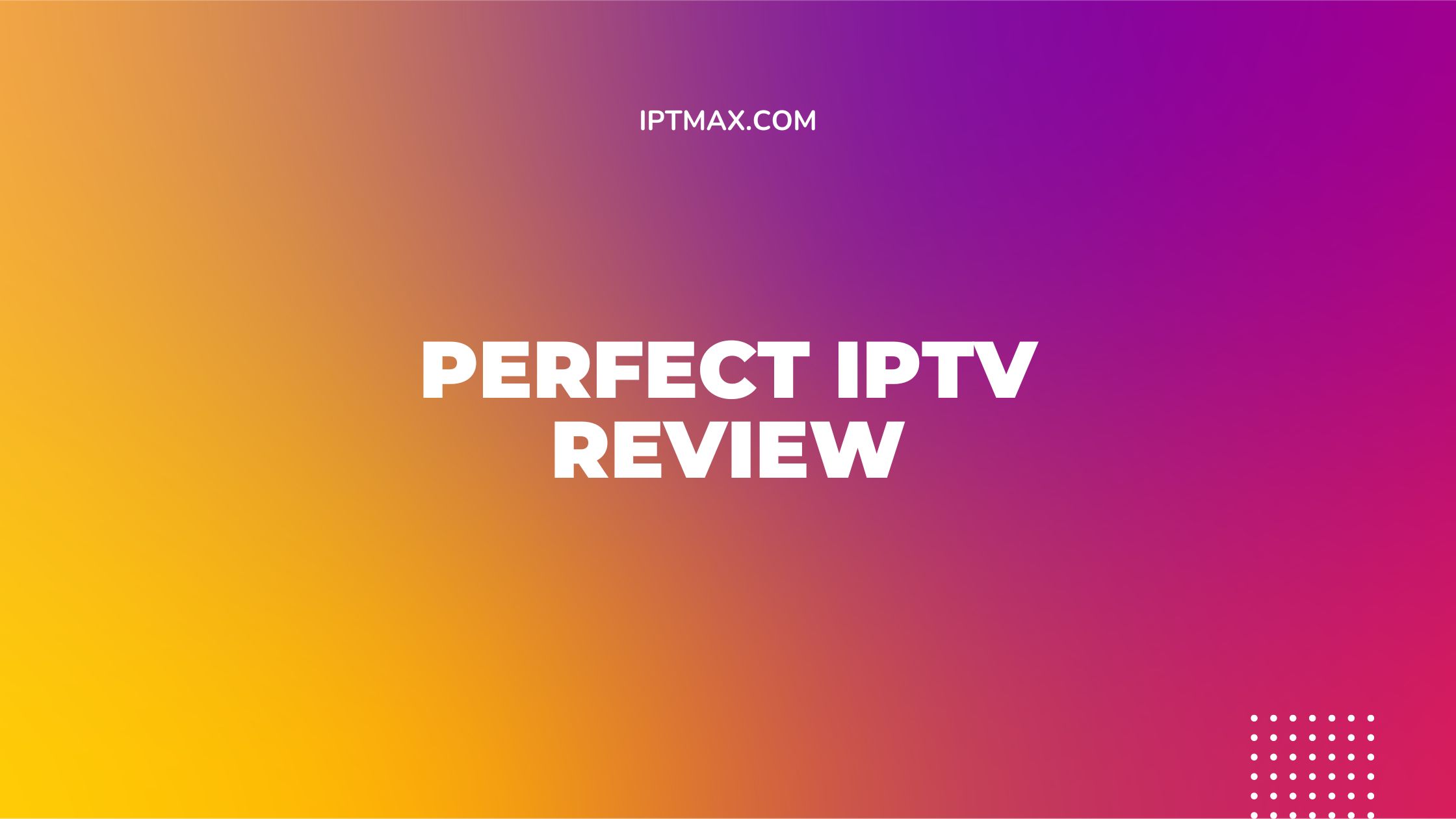 Perfect IPTV Review