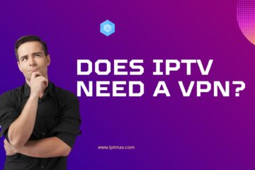 Does IPTV Need a VPN?