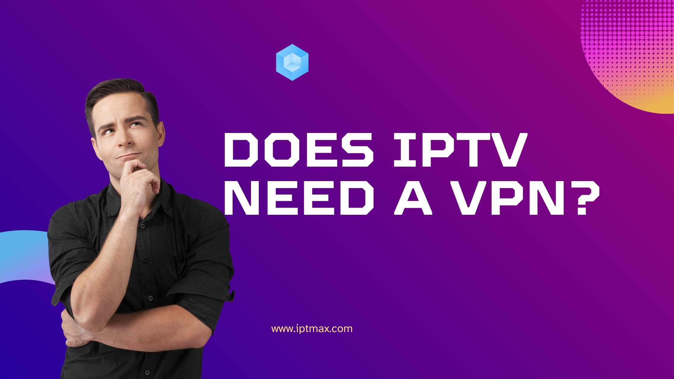 Does IPTV Need a VPN?