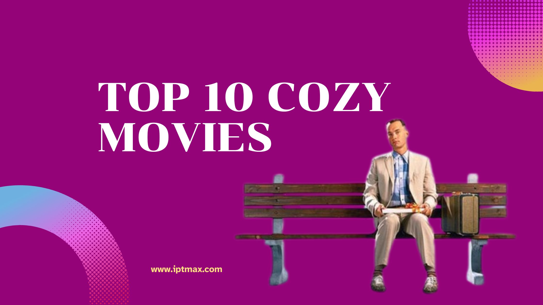 Top 10 Cozy Movies