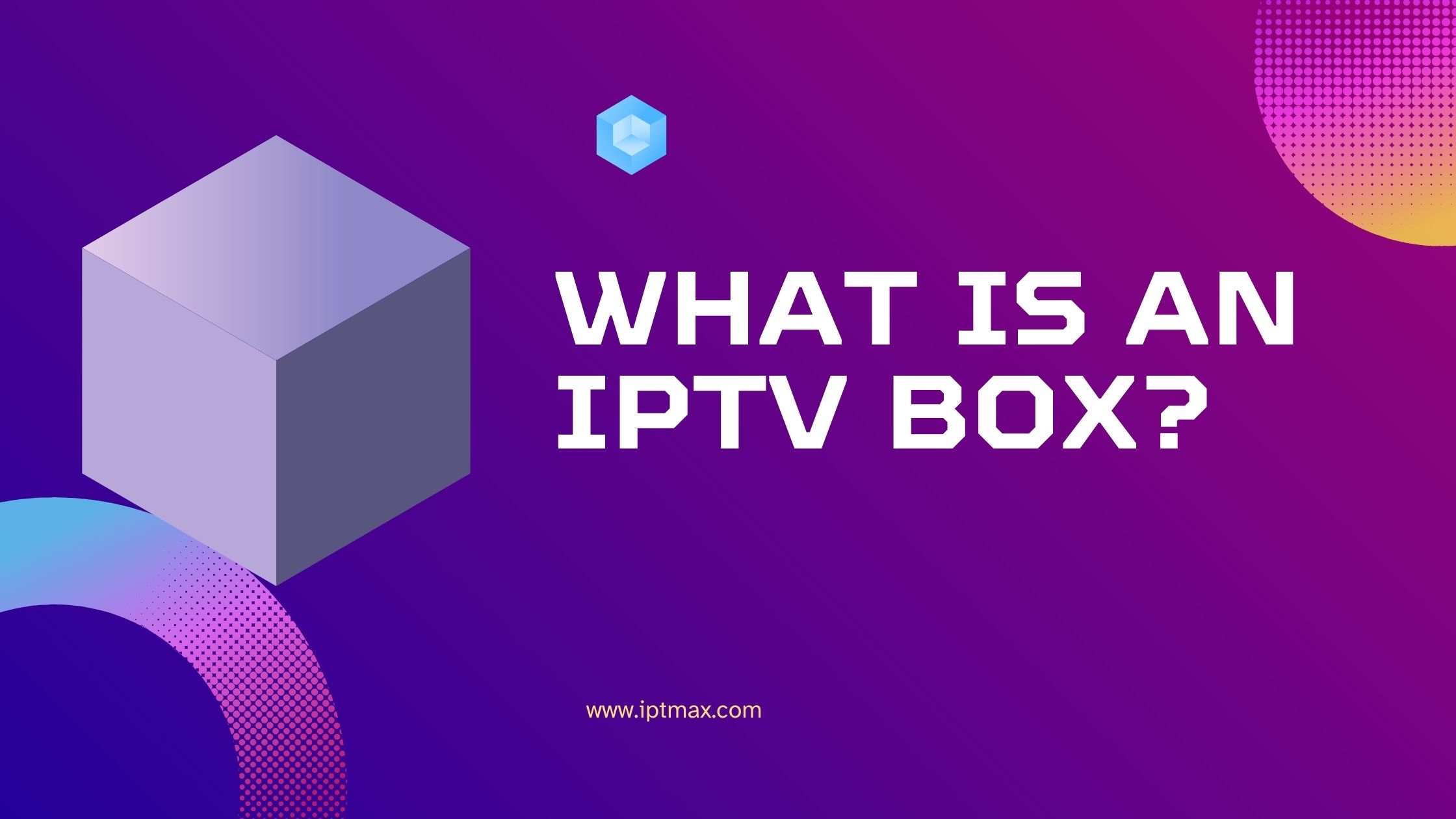 What is an IPTV Box?