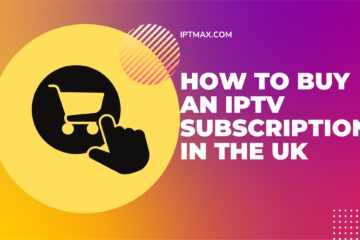 How to Buy an IPTV Subscription in the UK