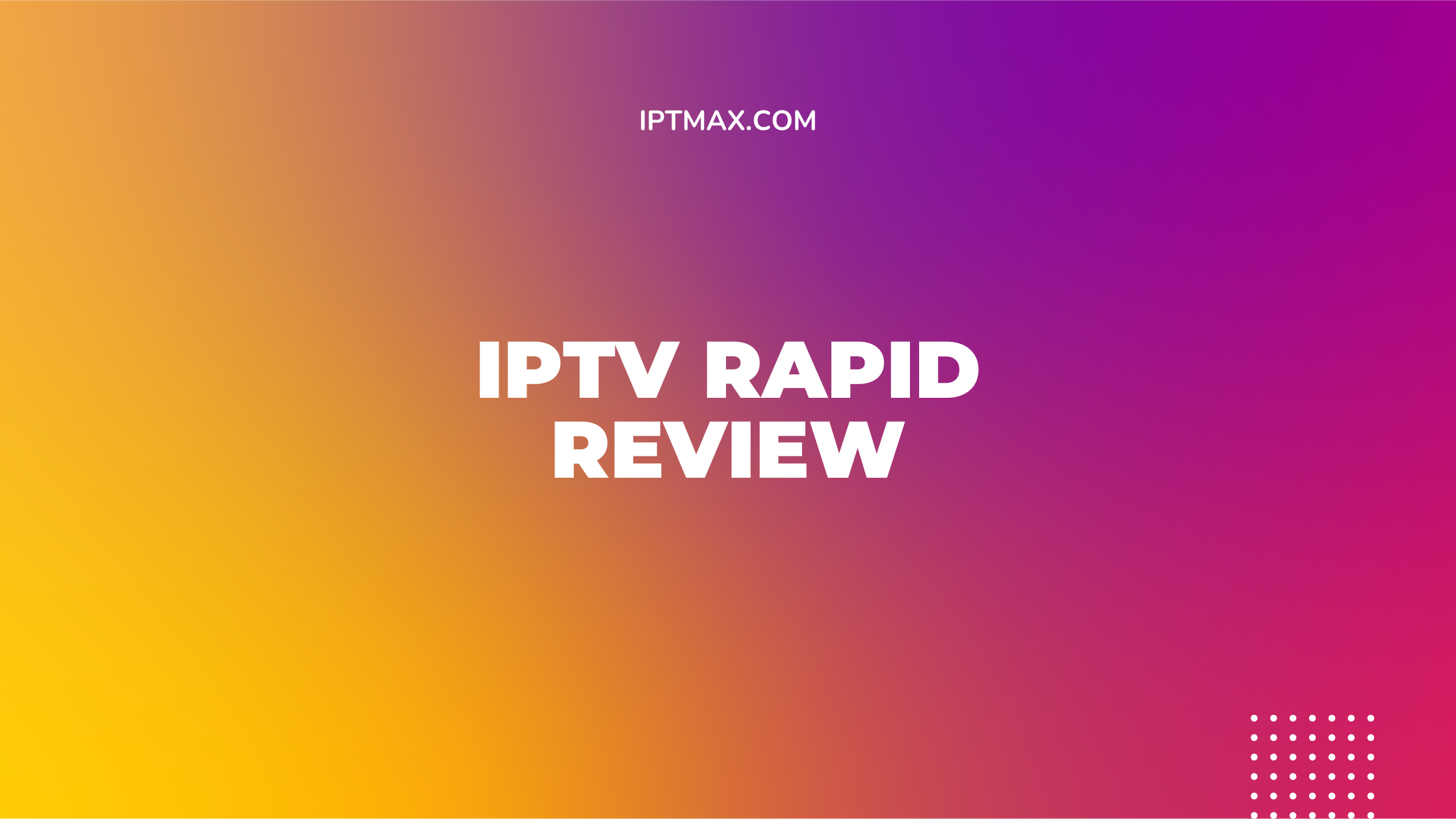 IPTV Rapid Review