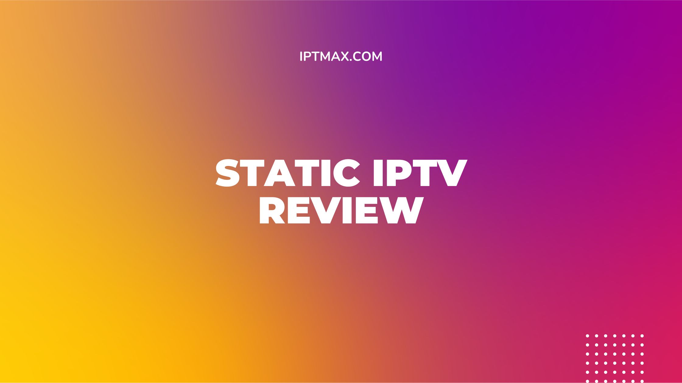 Static IPTV Review