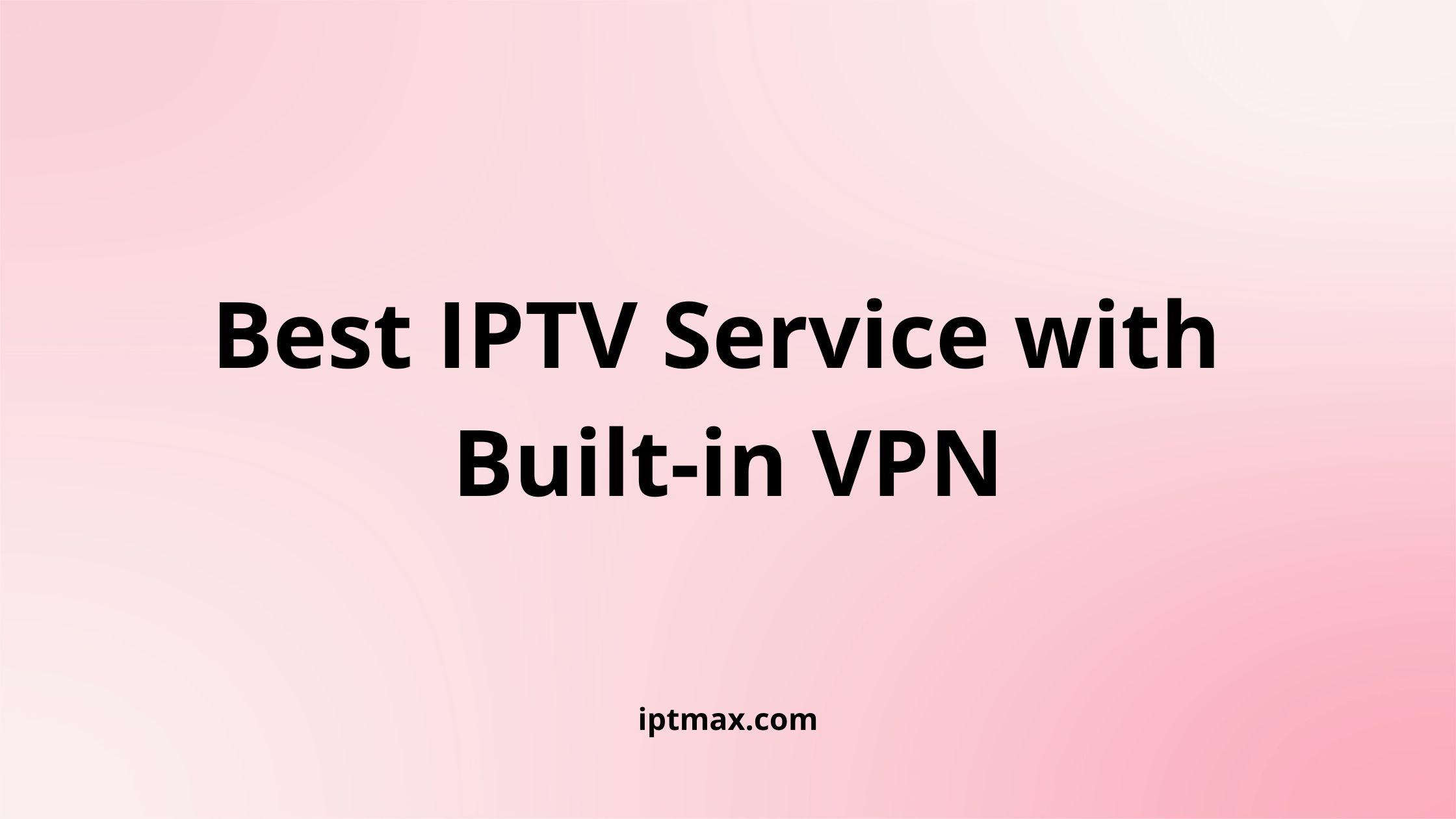 best iptv built in vpn